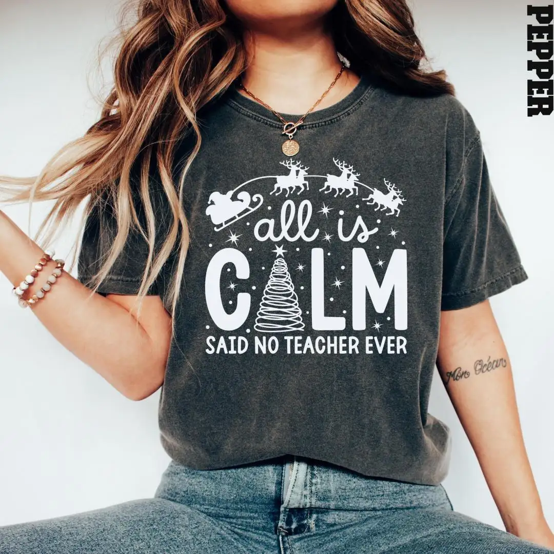 Christmas Teacher Gift Shirt with All is Calm Design