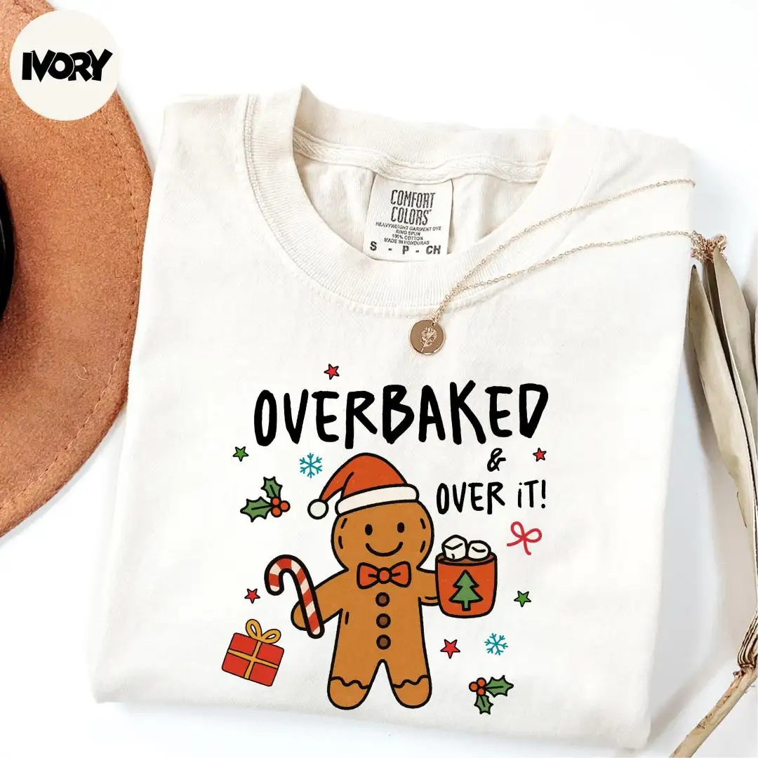 Comfort Colors® Overbaked & Over It Shirt, Xmas Holiday Shirt, Funny Gingerbread Shirt, Xmas Family Shirt, Christmas Vibes Shirt, Baker Gift