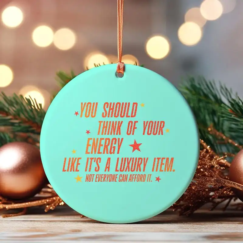 Your Energy Is A Luxury Item Ornament Not Everyone Can Afford It Ornament Energy Quote Showgirl Ornament Mental Health Ornament 04