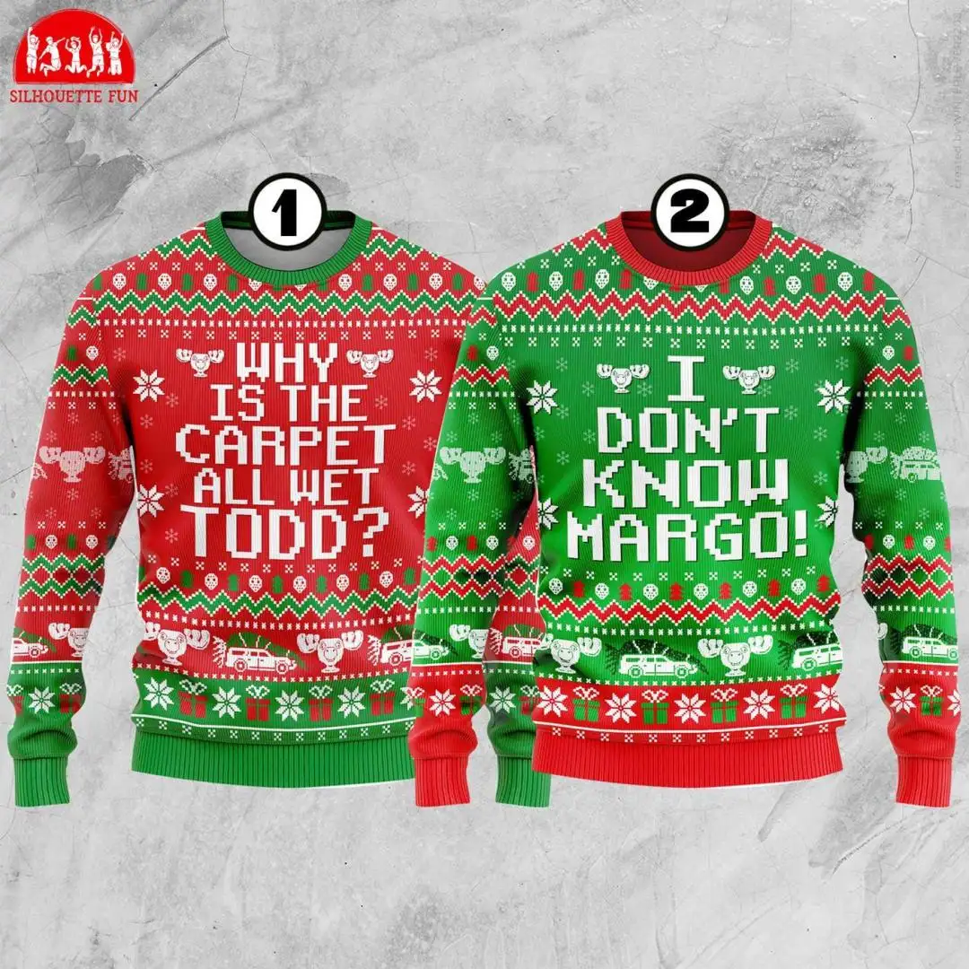 I Don't Know Margo And Why is the Carpet All Wet Todd Sweater, Christmas Movie Xmas Gift, National Lampoon's Christmas Vacation Ugly Sweater