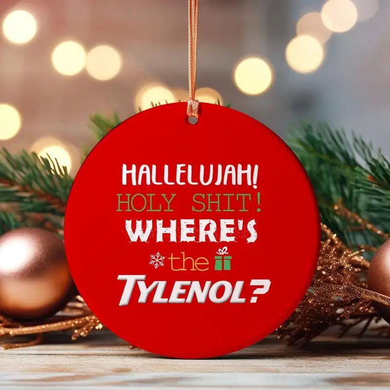 Hallelujah Holy Shit Where's the Tylenol Ornament, Tylenol Ornament, Health Awareness 01, Casual Wear Ornament, Anti Trump Gift
