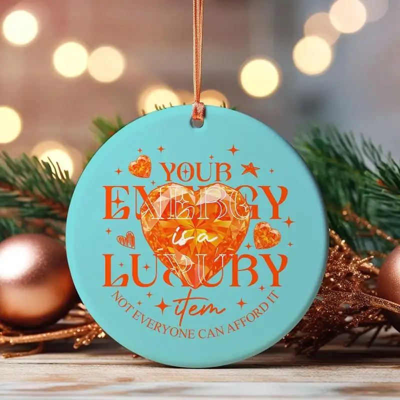 Your Energy Is A Luxury Item Ornament The Life Of A Showgirl Ornament Showgirl Era Ornament Mental Health Ornament Energy Quote 13
