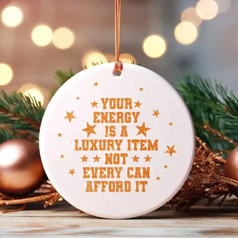 Your Energy Is A Luxury Item Ornament Not Everyone Can Afford It Ornament Showgirl Era Ornament Mental Health Ornament Energy Quote