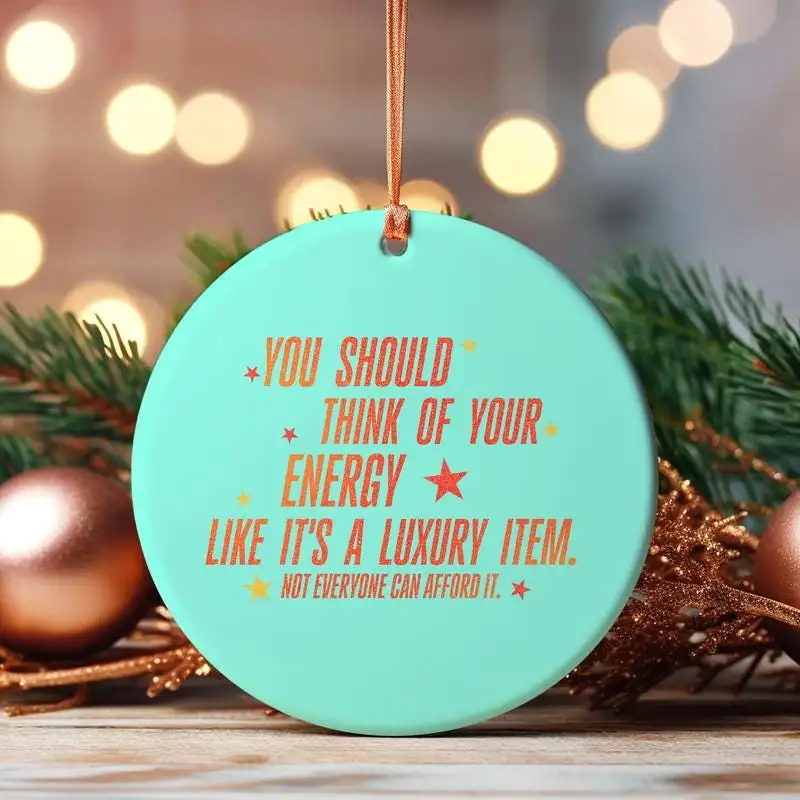 Your Energy Is A Luxury Item Ornament Not Everyone Can Afford It Ornament Energy Quote Showgirl Ornament Mental Health Ornament 04
