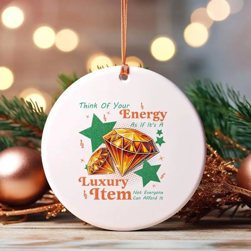 Energy Is A Luxury Item Ornament, The Life Of A Showgirl Ornament, Mental Health Ornament 06, Showgirl Energy Quote Ornament