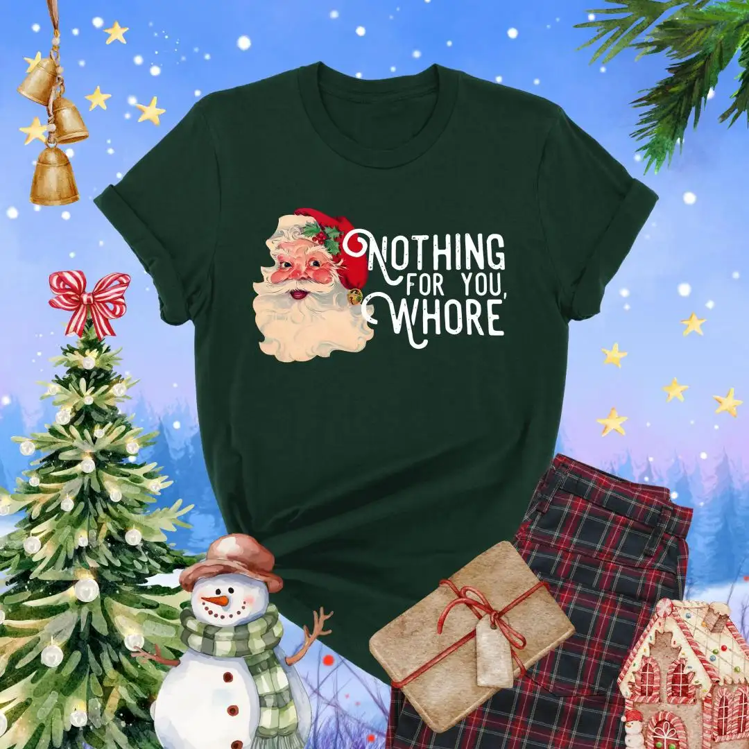 Nothing For You Whore Shirt, Funny Christmas Shirt, Christmas Joke Gift, Adult Joke Xmas Gift, Adult Christmas Shirt, Santa Humor Shirt