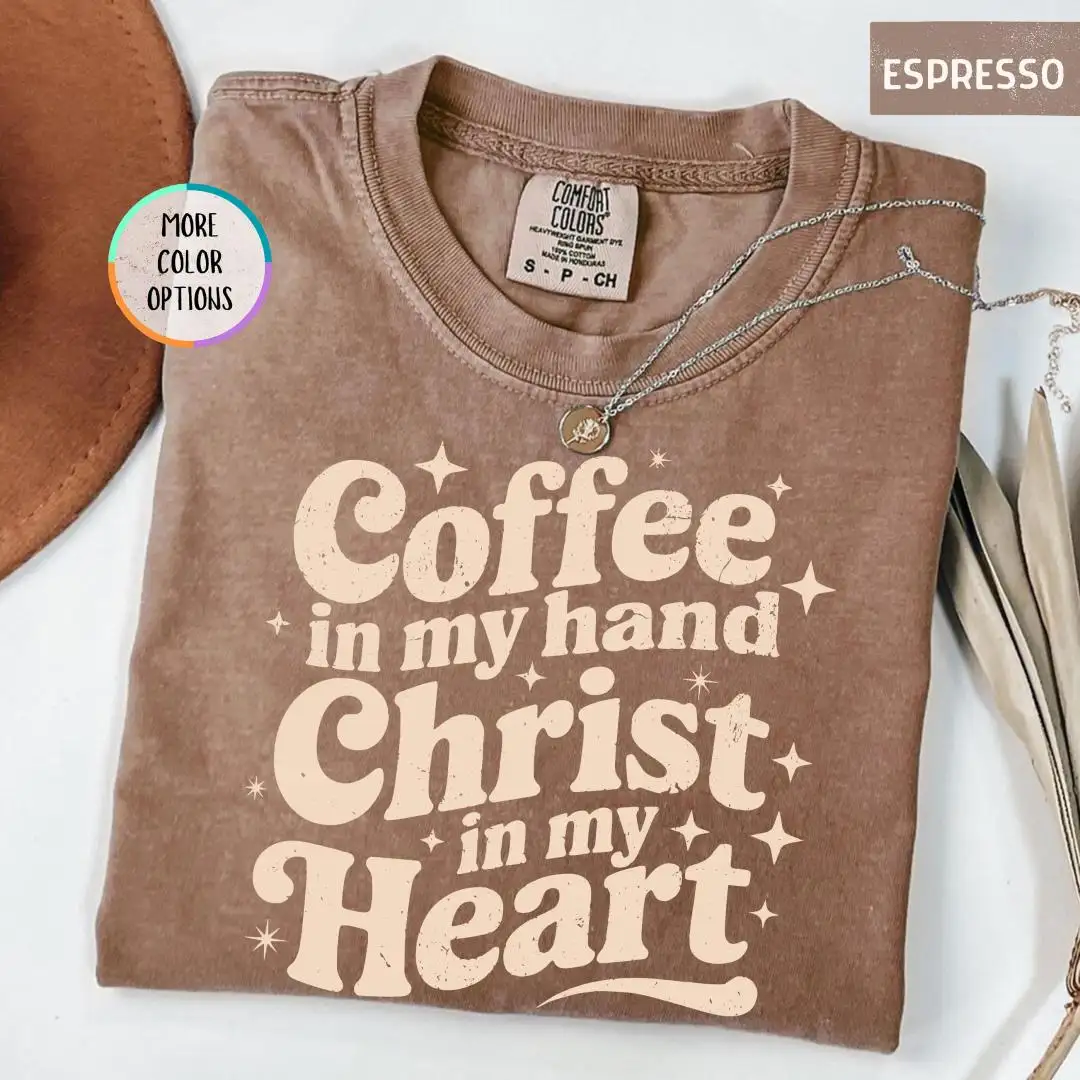 Comfort Colors Coffee in My Hand Christ in My Heart Shirt, Coffee Jesus Lover Gift, Christian Coffee Shirt, Religious Tee, Faith Based Shirt