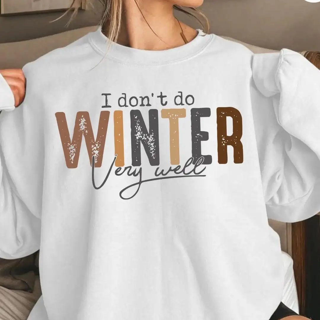 I Don’t Do Winter Very Well Sweatshirt, Cold Weather Mood, Comfy Neutral Aesthetic Crewneck, Funny Cozy Winter Hoodie, Fall Winter Hoodie