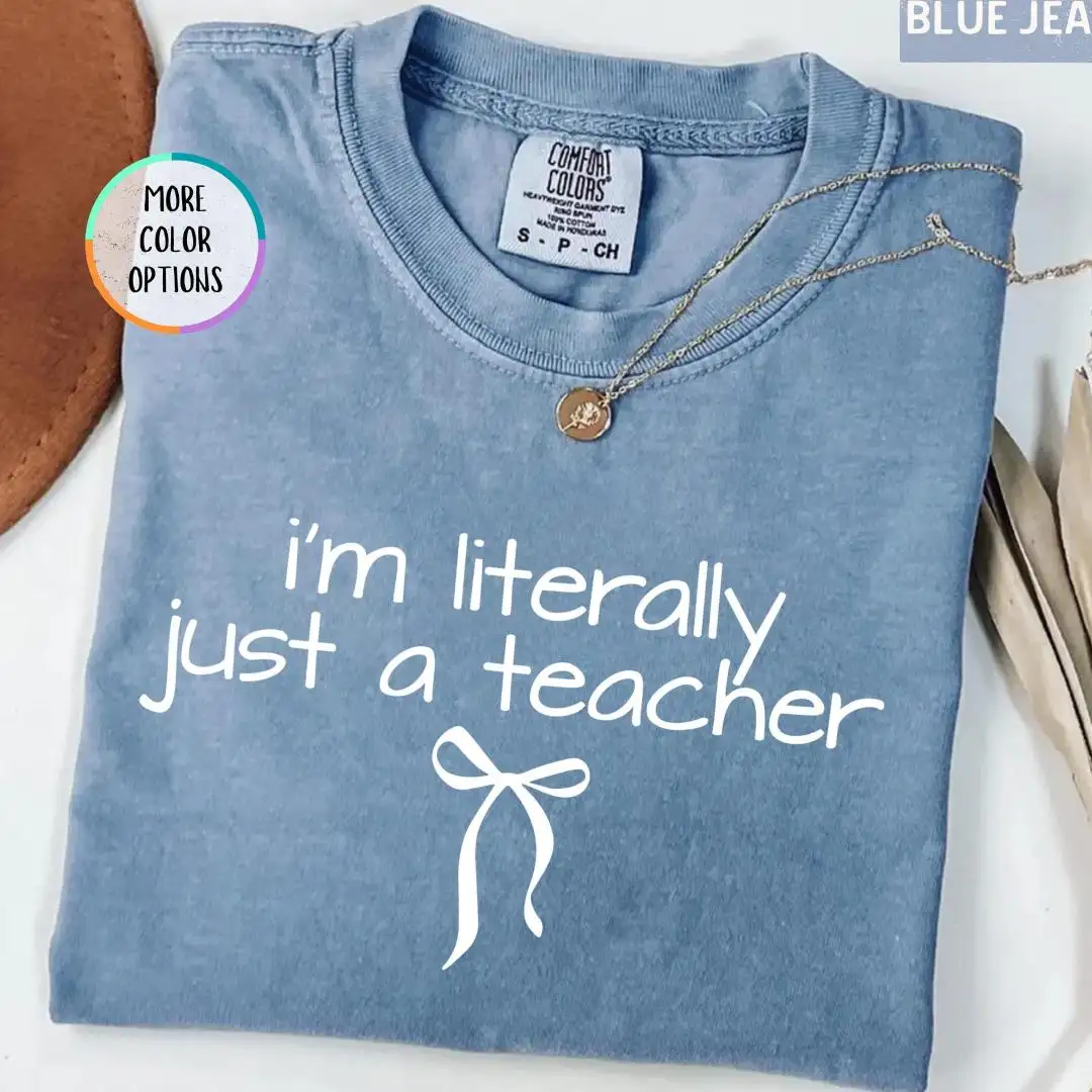 Comfort Colors I’m Literally Just a Teacher Shirt, Coquette Teacher Tee, Teacher Appreciation, Funny Teacher Shirt, Christmas Teacher Gift