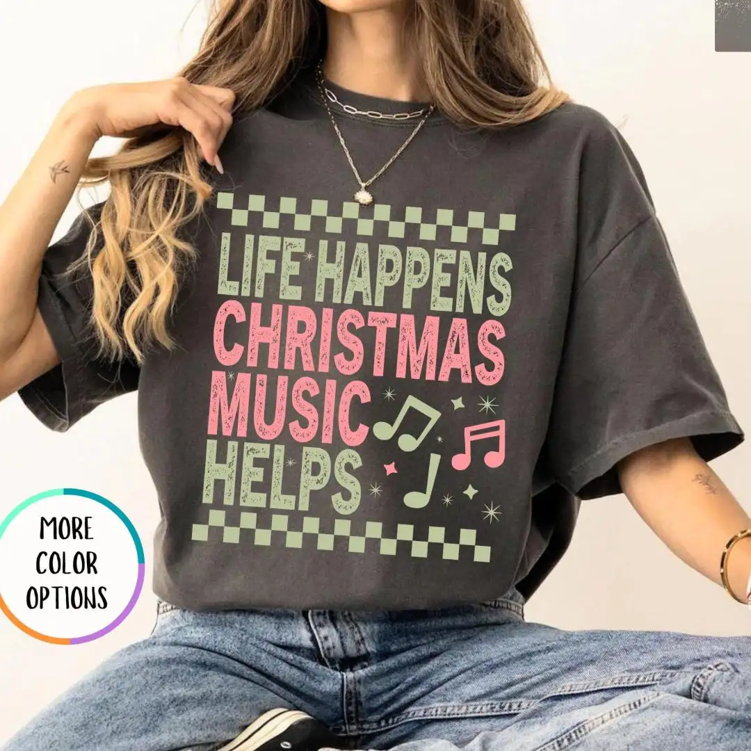 Comfort Colors Life Happens Christmas Music Helps Lover Shirt, Xmas Gift, Holiday Apparel, Christian Christmas Tee, Unisex Christmas Shirt