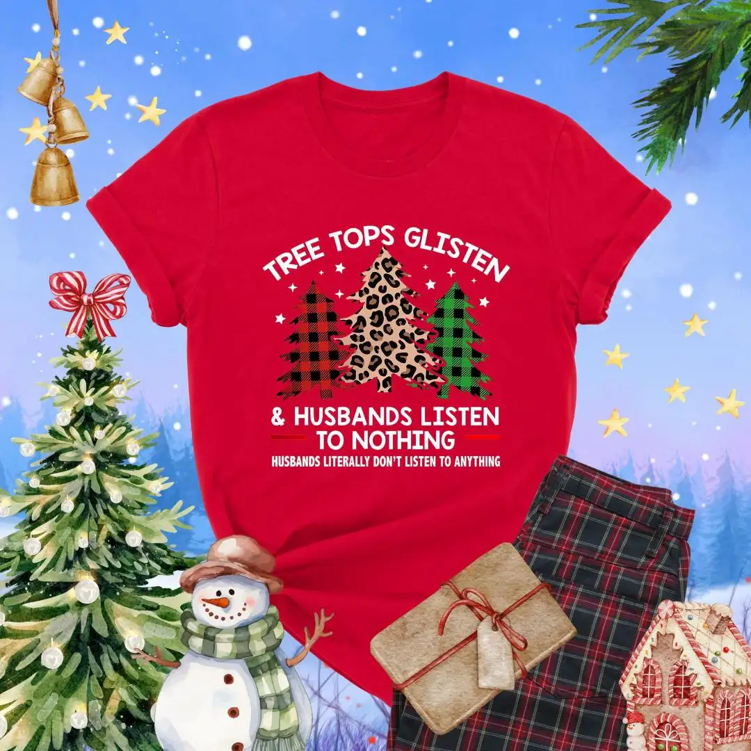 Tree Tops Glisten And Husbands Listen to Nothing T-Shirt, Funny Christmas Shirt, Sarcastic Xmas, Christmas Mom Shirt, Humorous Holiday Tee